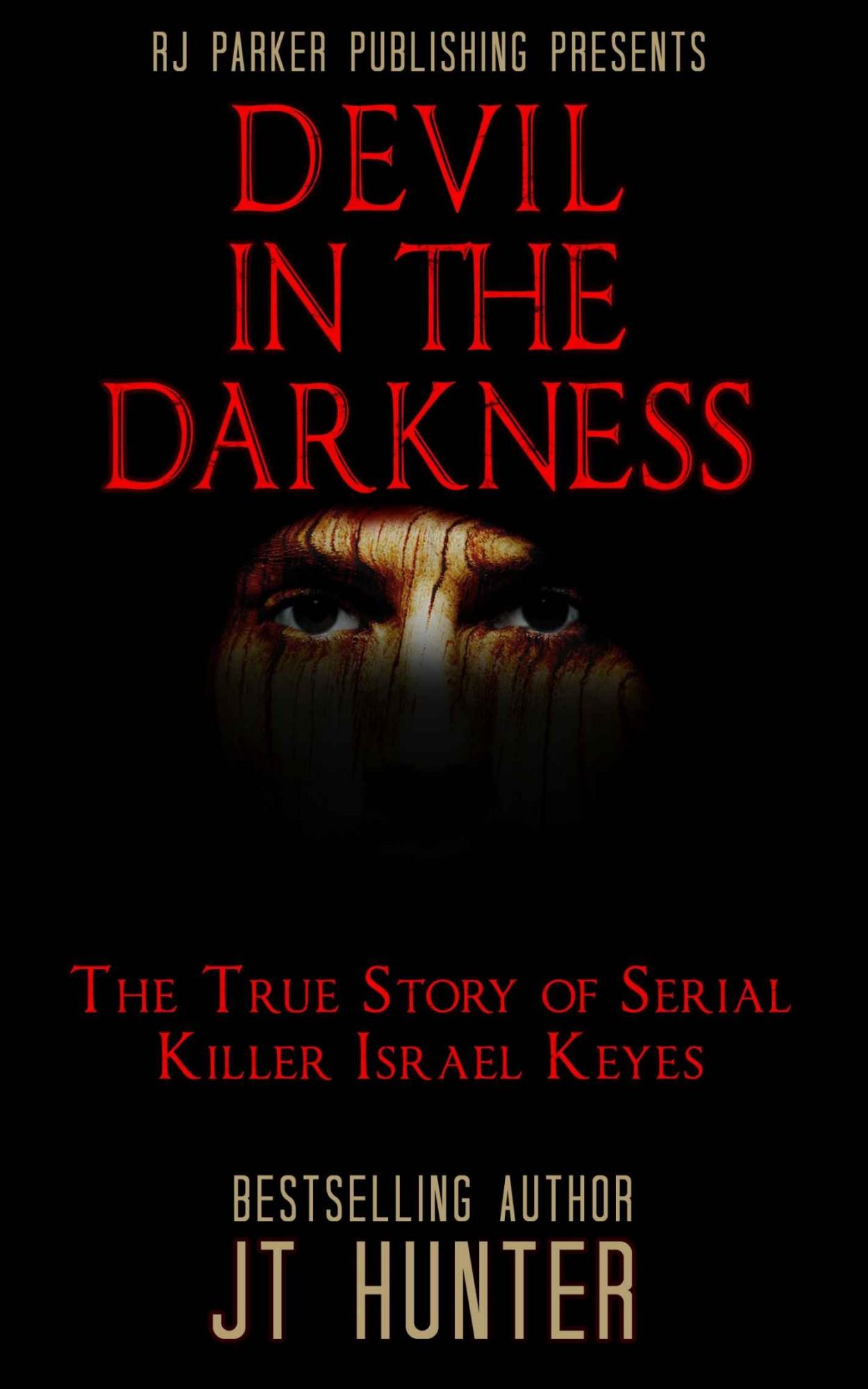 Devil in The Darkness: The True Story of Serial Killer ISRAEL KEYES