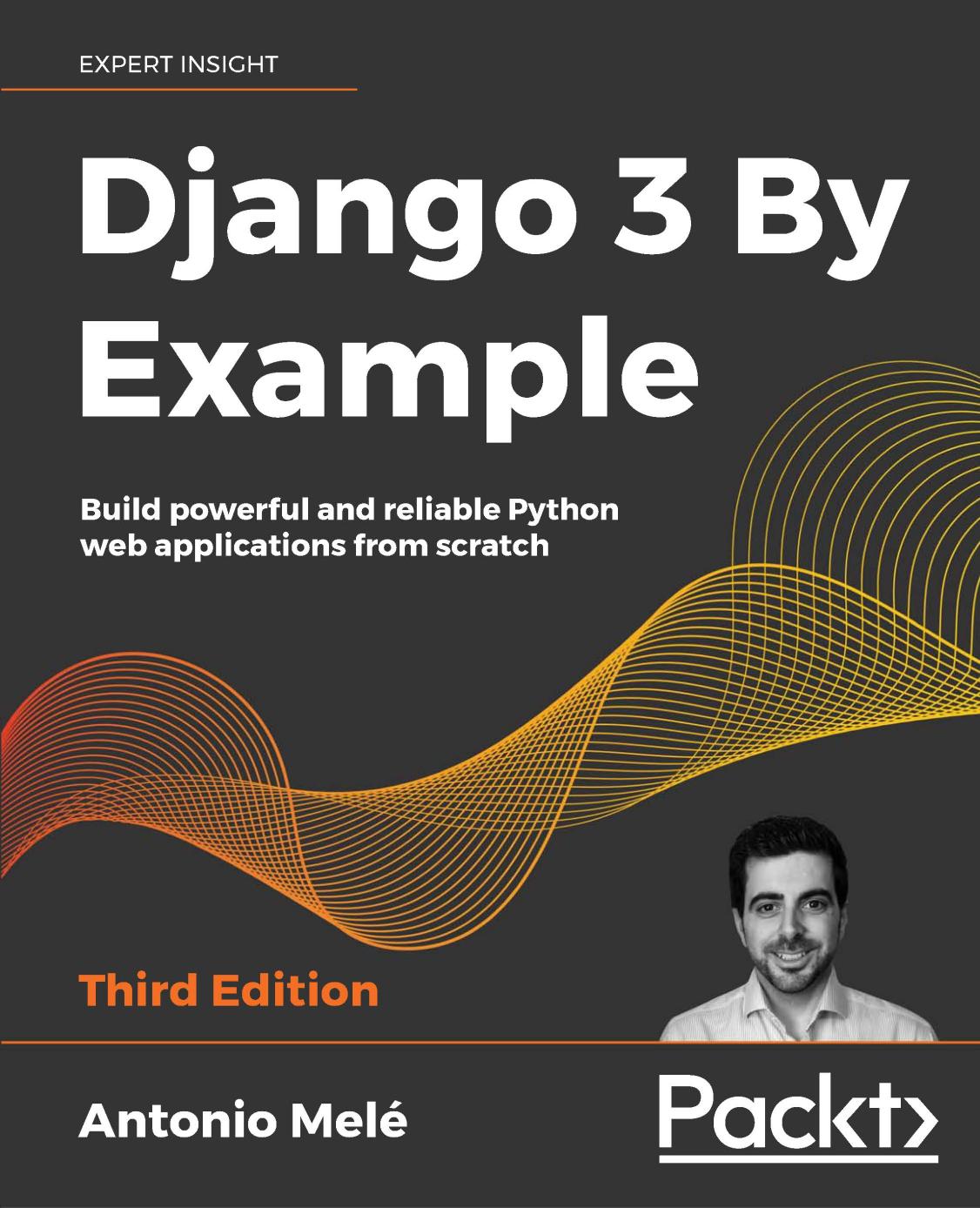 Django 3 by Example: Build Powerful and Reliable Python Web Applications From Scratch, 3rd Edition